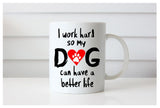 I Work Hard So My Dog Can Have a Better Life Mug, Pet Lover's Mug