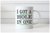 I Got A Hole In One Mug, Funny Golf Mug