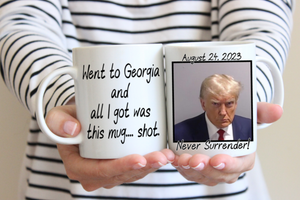 Trump Mugshot Mug, Trump Mugshot 2023, "Went to Georgia and all I got was this mug... shot", Donald Trump Mug, Trump Keepsake