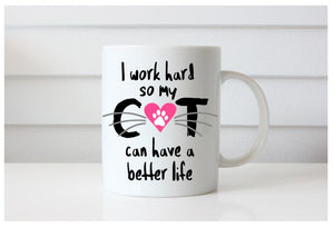 I Work Hard So My Cat Can Have a Better Life Mug, Pet Lover's Mug