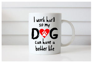 I Work Hard So My Dog Can Have a Better Life Mug, Pet Lover's Mug