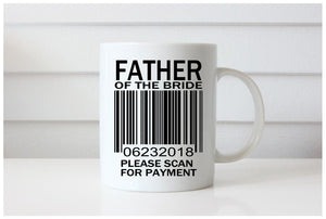 Father of the Bride Scan for Payment Mug, Funny Mug for Dad