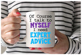 Of Course I Talk To Myself, I Need Expert Advice Mug, Funny Mug